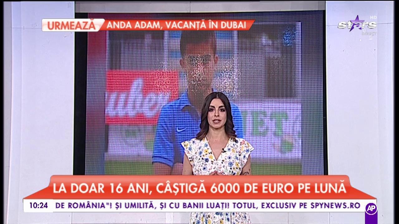 La doar 16 ani, câștigă 6000 de euro pe lună