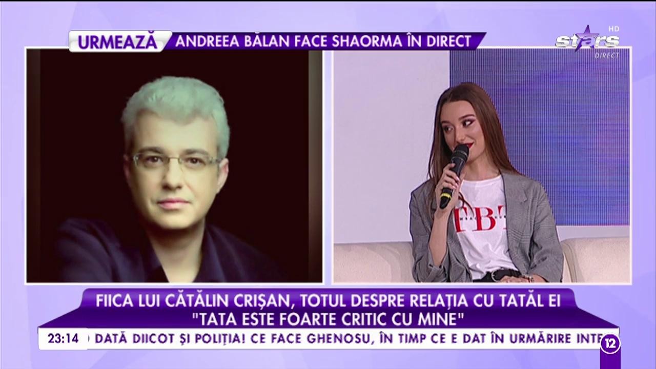 Fiica lui Cătălin Crișan, totul despre relația cu tatăl ei: &rdquo;Tata este foarte critic cu mine&rdquo;