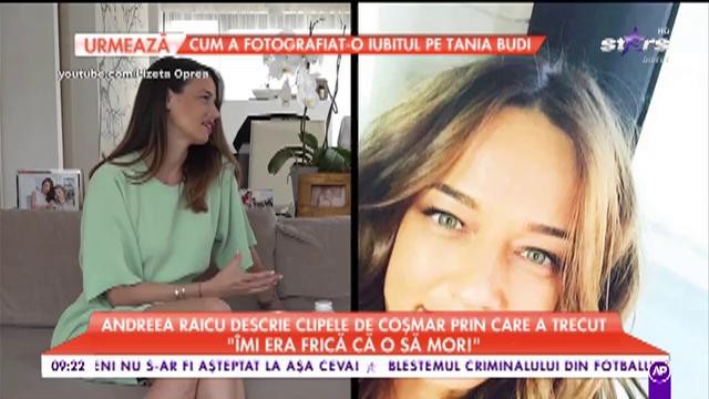 Andreea Raicu descrie clipele de coşmar prin care a trecut