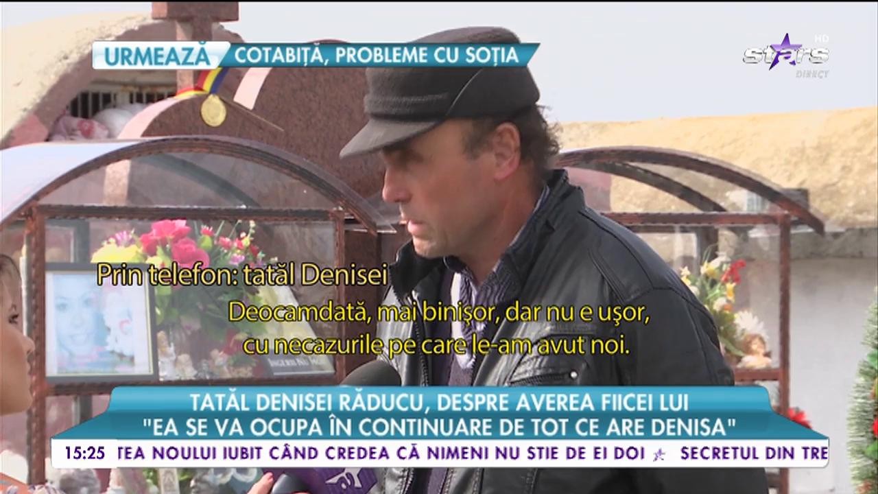 Tatăl Denisei Răducu, despre averea fiicei lui: &rdquo;Apartamentul &icirc;i va răm&acirc;ne Adelinei&rdquo;