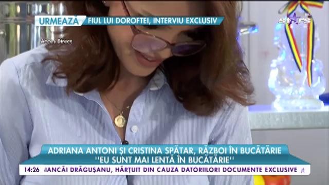 Adriana Antoni și Cristina Spătar, război &icirc;n bucătărie