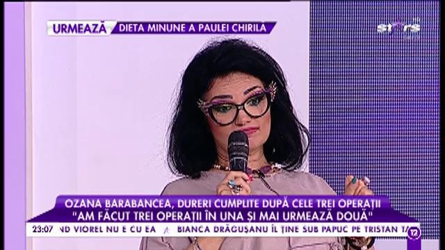Ozana Barabancea, chinuri groaznice după ultima intervenţie suferită!