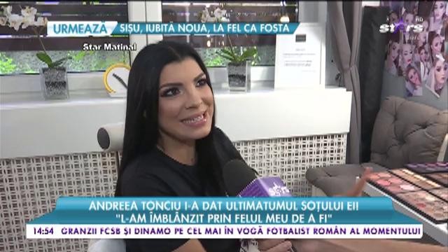 Andreea Tonciu i-a dat ultimatumul soţului ei: "L-am &icirc;mbl&acirc;nzit prin felul meu de a fi"