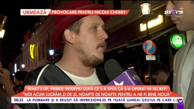 Whats up, primul interviu după ce s-a spus că s-a operat &icirc;n secret