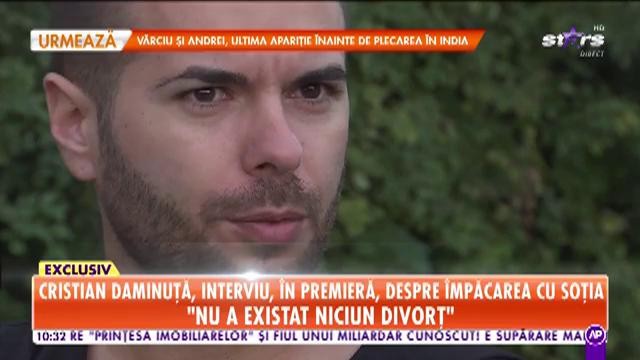 Cristian Daminuță, interviu, &icirc;n premieră, despre &icirc;mpăcarea cu soția: "Iasmina mi-a dat like, iar eu am sunat-o"