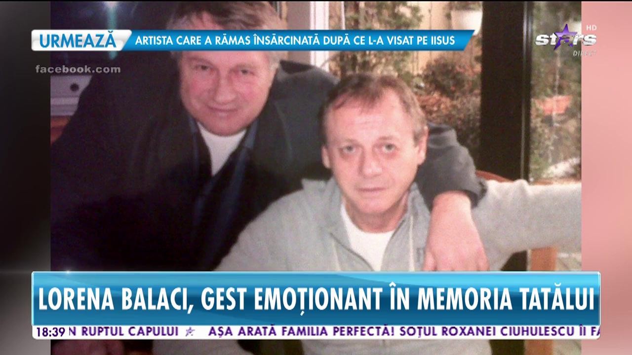 Lorena Balaci, gest emoţionant &icirc;n memoria tatălui ei