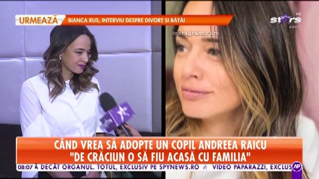 C&acirc;nd vrea să adopte un copil Andreea Raicu: "Timp de 10 ani am avut grijă de o fetiță"