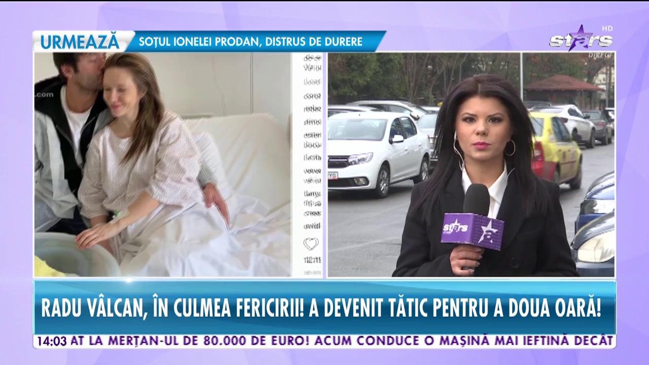 Radu V&acirc;lcan, &icirc;n culmea fericirii. A devenit tătic pentru a doua oară