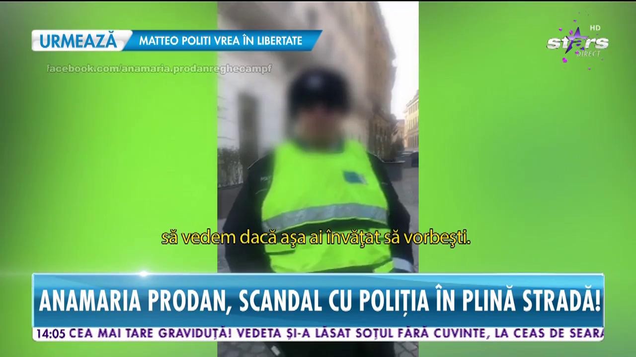 Anamaria Prodan, scandal cu Poliţia &icirc;n plină stradă!