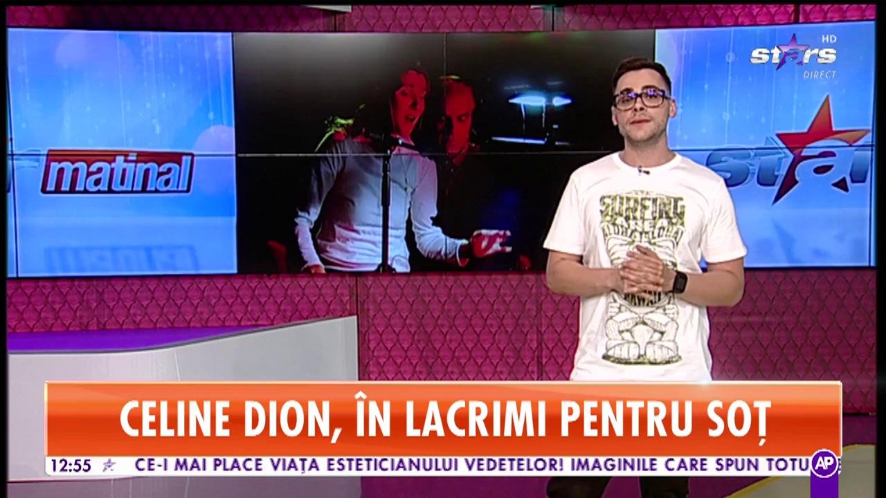 Star Matinal. Celine Dion, &icirc;n lacrimi pentru soț