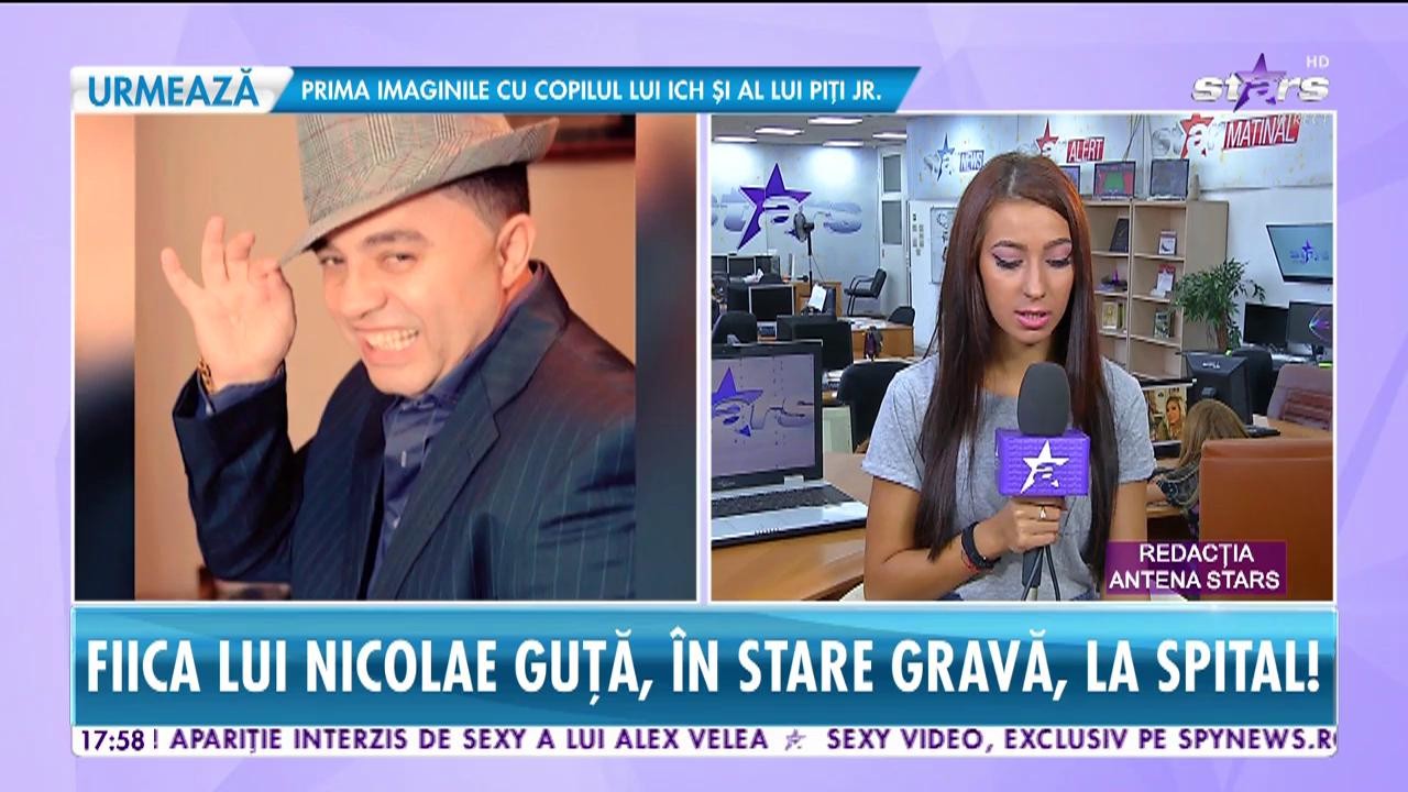 Star News. Fiica lui Nicolae Guţă este &icirc;n stare gravă, la spital!
