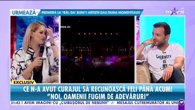 Feli spune lucruri pe care nu a avut curajul să le recunoască până acum!