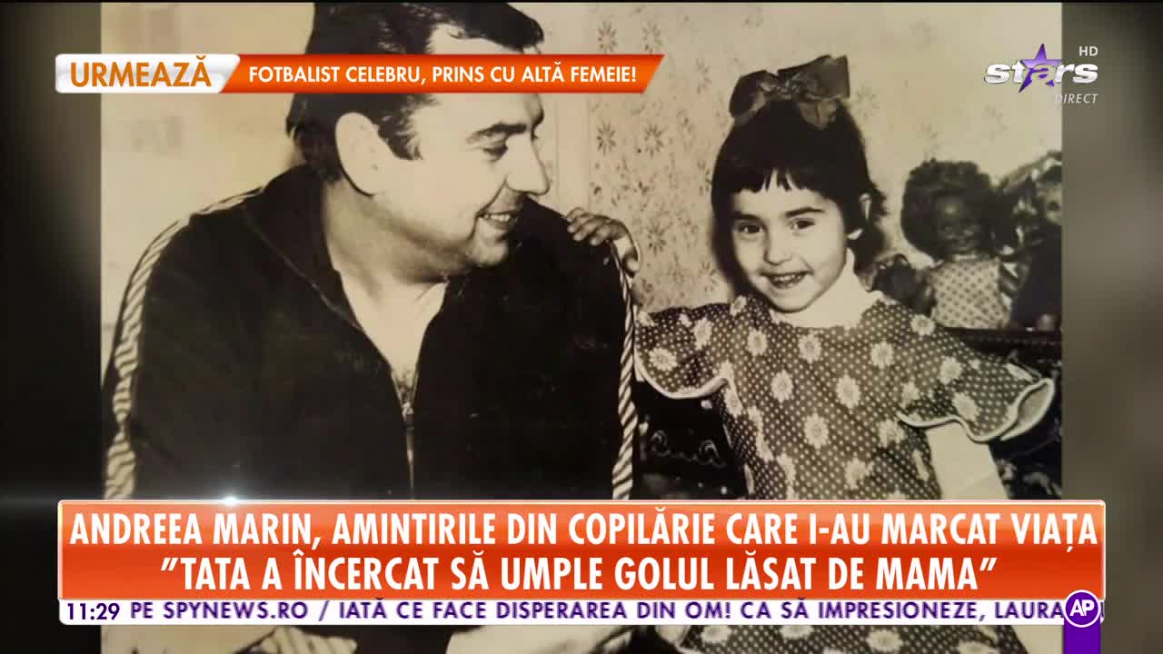 Andreea Marin, amintirile din copilărie care i-au marcat viaţa! "Tata a &icirc;ncercat să umple golul lăsat de mama"