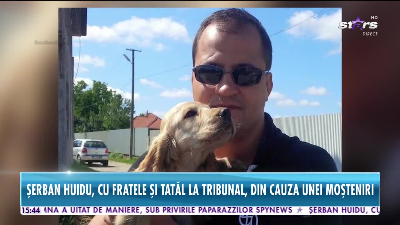 Star News. Şerban Huidu, cu fratele și tatăl la tribunal, din cauza unei moșteniri