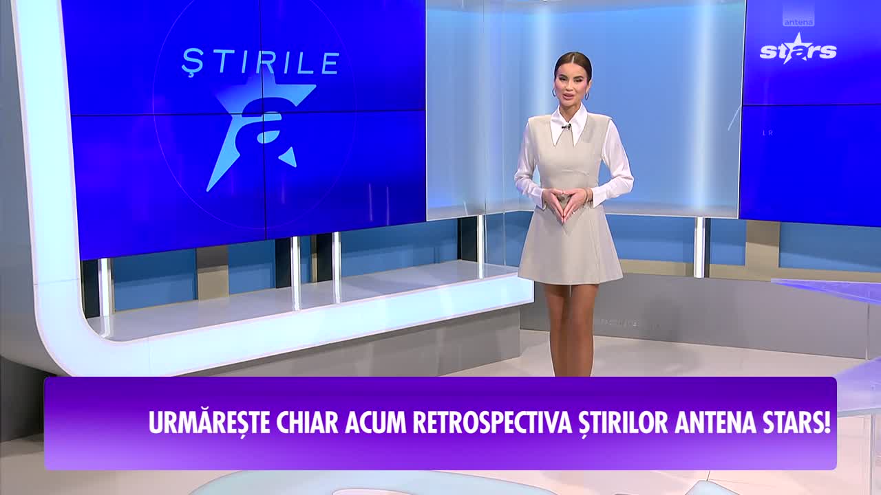 Stirile Antena Stars - Retrospectiva săptămânii