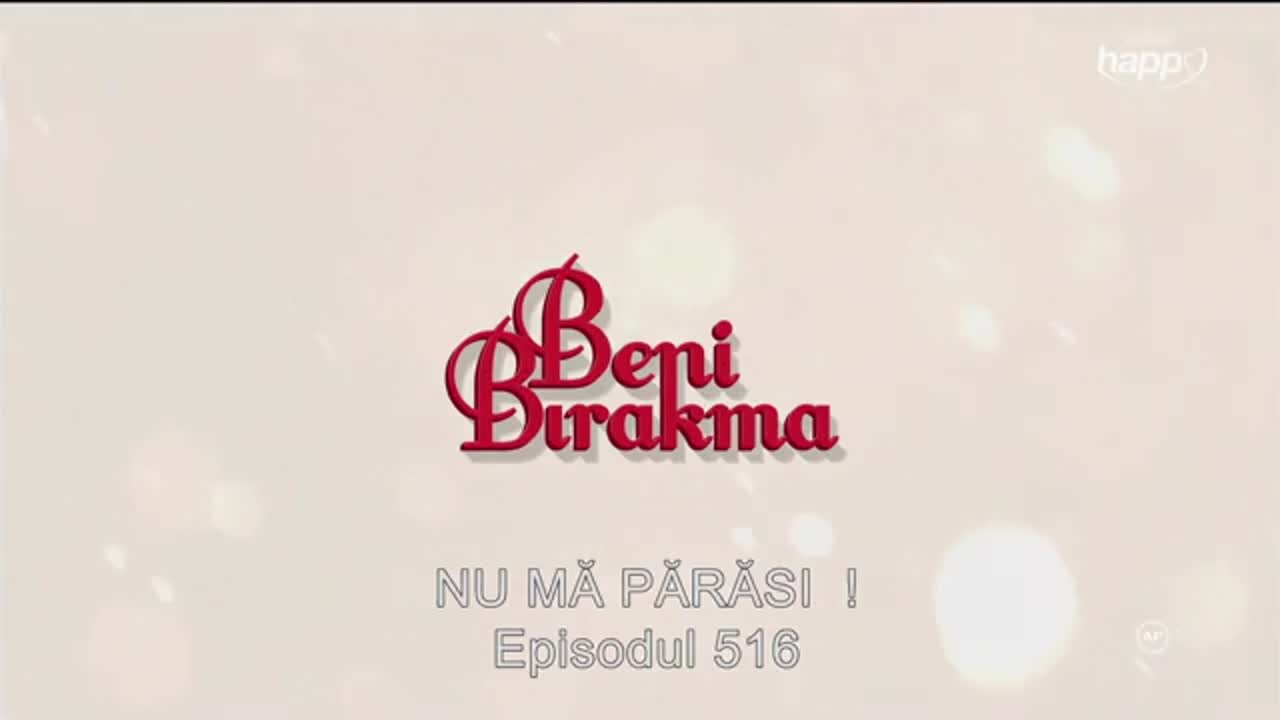 Nu mă părăsi | Episodul 516