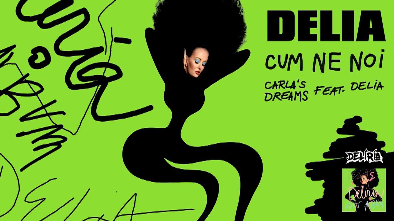 Carla's Dreams feat. Delia - Cum ne noi