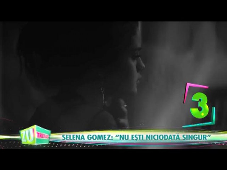 Selena Gomez: "Nu ești niciodată singur"